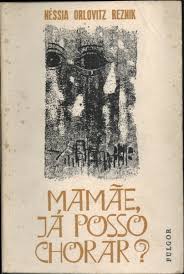 Mamae, ja posso chorar_ - Nessia Orlovitz Reznik.