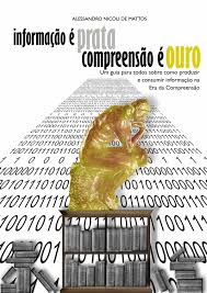 Informacao e Prata, Compreensao e Ouro - Alessandro Mattos.