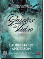 Garotas de Vidro - A verdade nem Sempre e - Laurie Halse Anderson.