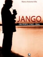 Jango - Um Perfil (1945-1964) - Marco Antonio Villa.