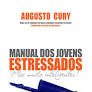 Manual dos jovens estressados - Augusto Cury.