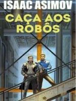 Caca aos Robos - Robos - Vol 2 - Isaac Asimov.PDF