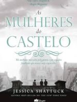 Jessica Shattuck - As Mulheres do Castelo