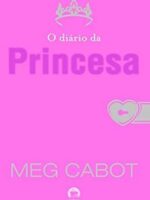 O Diario Da Princesa - O Diarios da Prince - Meg Cabot.