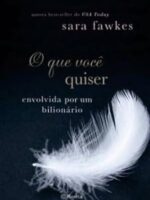 O que voce quiser - Sara Fawkes.