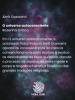O universo autoconsciente – Amit Goswami