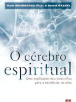 O cerebro espiritual - Denyse O_Leary Mario Beauregard.