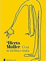 O rei se inclina e mata - Herta Muller.