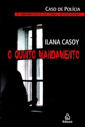 O Quinto Mandamento - Caso Von Richthofen - Ilana Casoy.