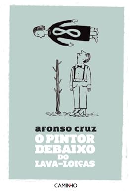 O Pintor debaixo do Lava-Loicas - Afonso Cruz.