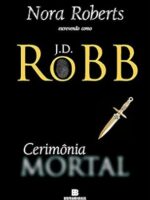 Mortal_ Livro 05 - Cerimonia Mortal - J. D. Robb (Nora Roberts).