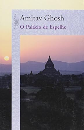 O Palacio de Espelho - Amitav Ghosh.