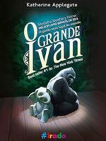 O Grande Ivan_ O gorila mais legal do mund - Katherine Applegate.