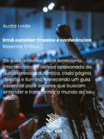 Irmã outsider: Ensaios e conferências - Audre Lorde