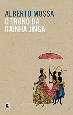 O trono da rainha Jinga - Alberto Mussa.