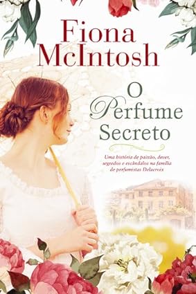 O Perfume Secreto - Fiona McIntosh.