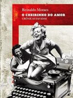 O cheirinho do amor_ cronicas safadas - Reinaldo Moraes.