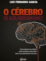 O Cerebro de alta performance - Luiz Fernando Garcia.