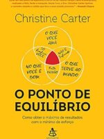 O ponto de equilibrio_ Como obter o maximo - Christine Carter.