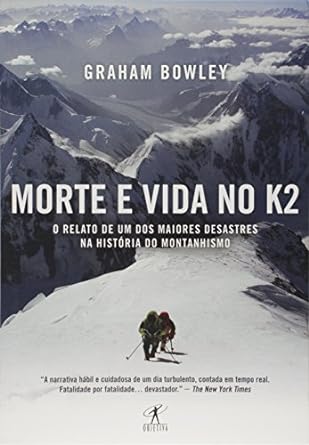 Morte e vida no K2 - Graham Bowley.