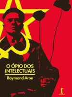 O Opio dos Intelectuais - Raymond Aron.
