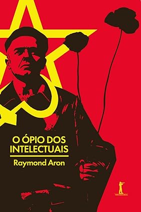 O Opio dos Intelectuais - Raymond Aron.