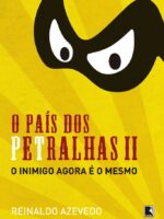 O Pais dos Petralhas II - Reinaldo Azevedo.