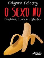 O Sexo Nu_ Bareback e Outras Reflexoes - Edgar Felberg.
