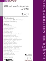 O Brasil e o Contencioso na OMC - Tomo I - Serie GVLaw.