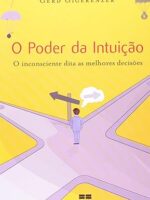 O Poder da Intuicao O inconsciente dita as - Gerd Gigerenzer.