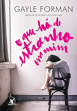 O que ha de estranho em mim - Gayle Forman.