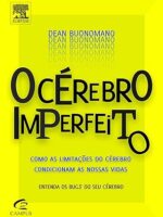O cerebro imperfeito _ como as limitacoes - Dean Buonomano.