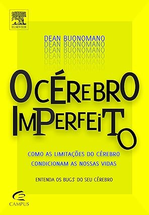 O cerebro imperfeito _ como as limitacoes - Dean Buonomano.