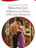 O Homem que Todas as Mulheres Desejam - Miranda Lee.
