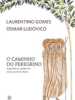 O caminho do peregrino - Laurentino Gomes Osmar Ludovico.