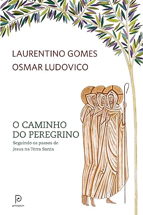 O caminho do peregrino - Laurentino Gomes Osmar Ludovico.