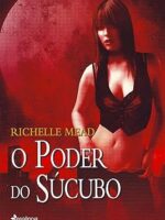 O Poder do Sucubo - Richelle Mead.