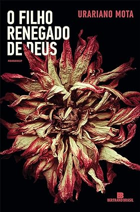 O filho renegado de Deus - Urariano Mota.