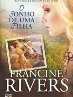O Sonho de Uma Filha - Francine Rivers.
