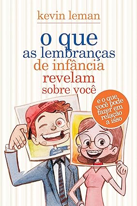 O que as lembrancas de infancia revelam so - Kevin Leman.
