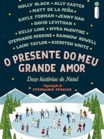 O presente do meu grande amor_ Doze histor - Stephanie Perkins.