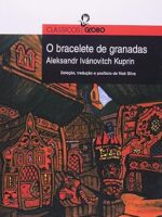 O Bracelete de Granadas - Col. Classicos G - Aleksandr Ivanovitch Kuprin.