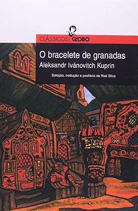 O Bracelete de Granadas - Col. Classicos G - Aleksandr Ivanovitch Kuprin.