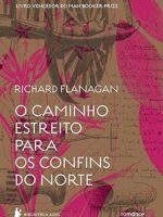 O caminho estreito para os confins do Nort - Richard Flanagan.