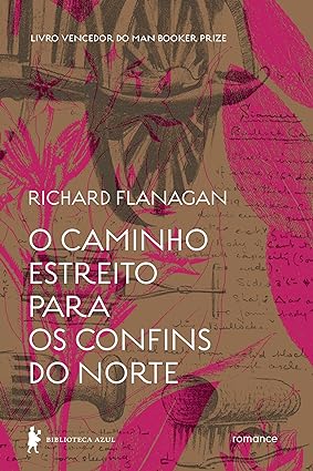O caminho estreito para os confins do Nort - Richard Flanagan.