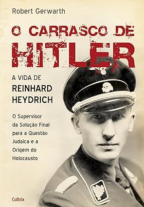 O Carrasco de Hitler - A Vida de Reinhard - Robert Gerwarth.