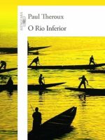 O Rio Inferior - Paul Theroux.