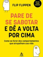 Pare de se sabotar e dê a volta por cima: Como se livrar dos comportamentos que atrapalham sua vida