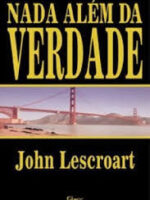 NADA ALEM DA VERDADE - John Lescroart.