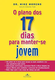 O plano dos 17 dias para manter-se jovem - Michael Rafael Moreno.